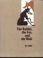 The Rabbit, the Fox, and the Wolf by Sara