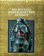Die blutige Herrschaft der Azteken