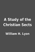 A Study of the Christian Sects by William H.…