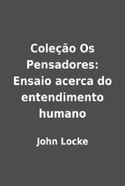 Coleção Os Pensadores: Ensaio acerca do…