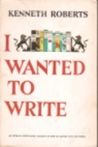 I wanted to write by Kenneth Roberts