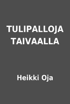 TULIPALLOJA TAIVAALLA by Heikki Oja