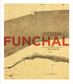História do Funchal by Rui Alexandre Carita…