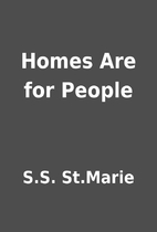 Homes Are for People by S.S. St.Marie