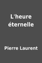 L'heure éternelle by Pierre Laurent