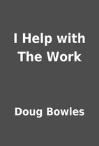 I Help with The Work by Doug Bowles