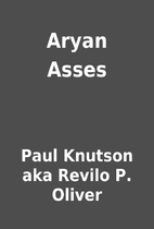 Aryan Asses by Paul Knutson aka Revilo P.…