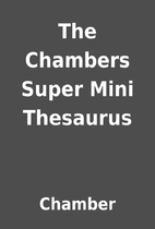 The Chambers Super Mini Thesaurus by Chamber