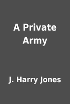 A Private Army by J. Harry Jones