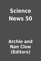 Science News 50 by Archie and Nan Clow…