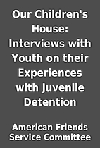 Our Children's House: Interviews with Youth…