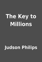 The Key to Millions by Judson Philips