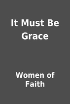 It Must Be Grace by Women of Faith