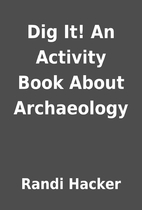 Dig It! An Activity Book About Archaeology…