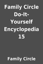 Family Circle Do-It-Yourself Encyclopedia 15…