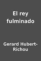 El rey fulminado by Gerard Hubert-Richou