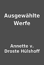 Ausgewählte Werfe by Annette v. Droste…