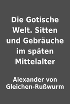 Die Gotische Welt. Sitten und Gebräuche im…