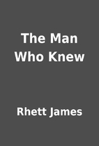 The Man Who Knew by Rhett James