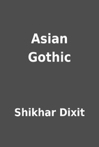 Asian Gothic by Shikhar Dixit