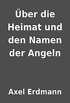 Über die Heimat und den Namen der Angeln by…