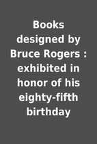 Books designed by Bruce Rogers : exhibited…