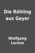 Die Röhling aus Geyer by Wolfgang Lorenz