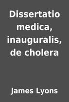 Dissertatio medica, inauguralis, de cholera…