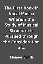 The First Book in Vocal Music: Wherein the…