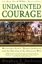 Undaunted Courage: Meriwether Lewis, Thomas…