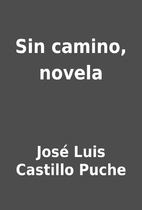 Sin camino, novela by José Luis Castillo…