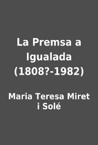 La Premsa a Igualada (1808?-1982) by Maria…