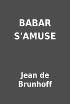 BABAR S'AMUSE by Jean de Brunhoff