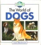Explore: The World of Dogs by Joan Blackmore