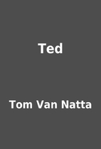 Ted by Tom Van Natta