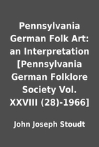 Pennsylvania German Folk Art: an…