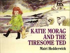 Katie Morag and the Tiresome Ted by Mairi…