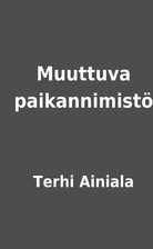 Muuttuva paikannimistö by Terhi Ainiala