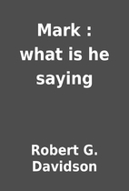 Mark : what is he saying by Robert G.…