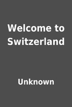 Welcome to Switzerland by Unknown