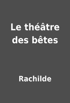 Le théâtre des bêtes by Rachilde