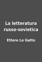 La letteratura russo-sovietica by Ettore Lo…