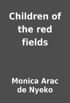 Children of the red fields by Monica Arac de…
