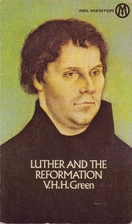 Luther and the Reformation by V.H.H. Green