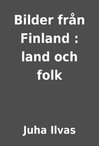Bilder från Finland : land och folk by Juha…