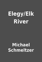 Elegy/Elk River by Michael Schmeltzer