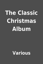 The Classic Christmas Album by Various