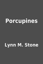 Porcupines by Lynn M. Stone