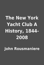 The New York Yacht Club A History, 1844-2008…