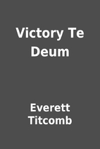 Victory Te Deum by Everett Titcomb
